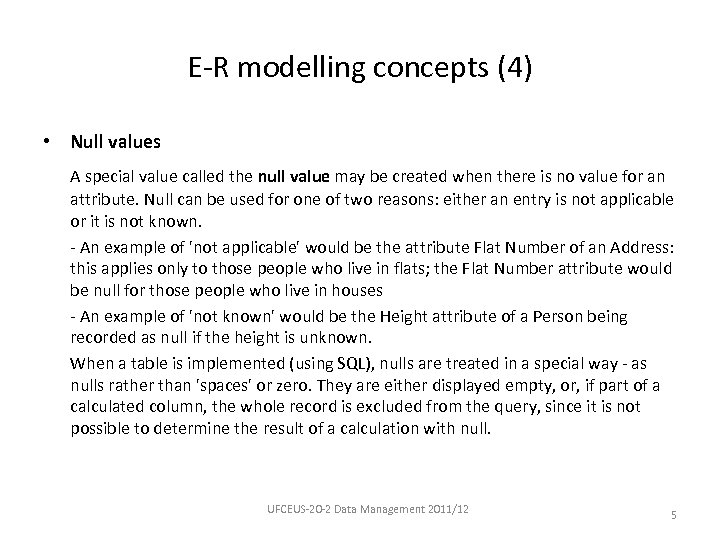 E-R modelling concepts (4) • Null values A special value called the null value