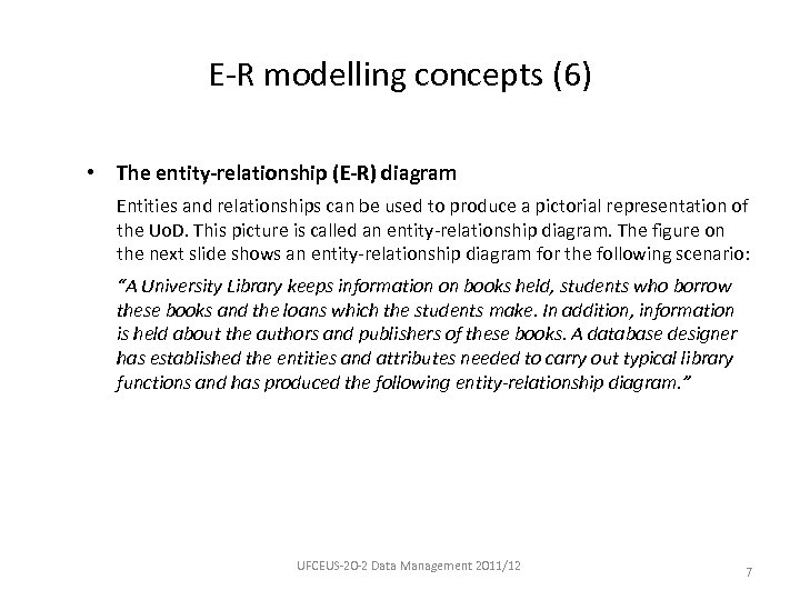 E-R modelling concepts (6) • The entity-relationship (E-R) diagram Entities and relationships can be