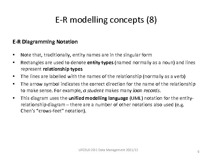 E-R modelling concepts (8) E-R Diagramming Notation • • • Note that, traditionally, entity