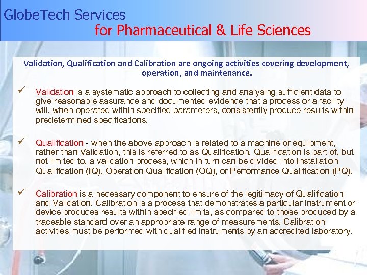 Globe. Tech Services for Pharmaceutical & Life Sciences Validation, Qualification and Calibration are ongoing