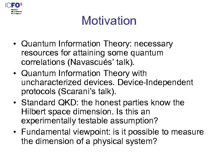 Motivation • Quantum Information Theory: necessary resources for attaining some quantum correlations (Navascués’ talk).