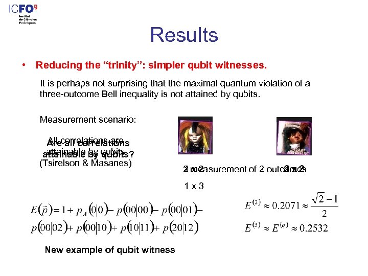 Results • Reducing the “trinity”: simpler qubit witnesses. It is perhaps not surprising that
