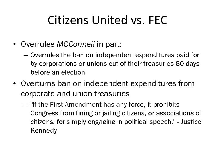 Citizens United vs. FEC • Overrules MCConnell in part: – Overrules the ban on