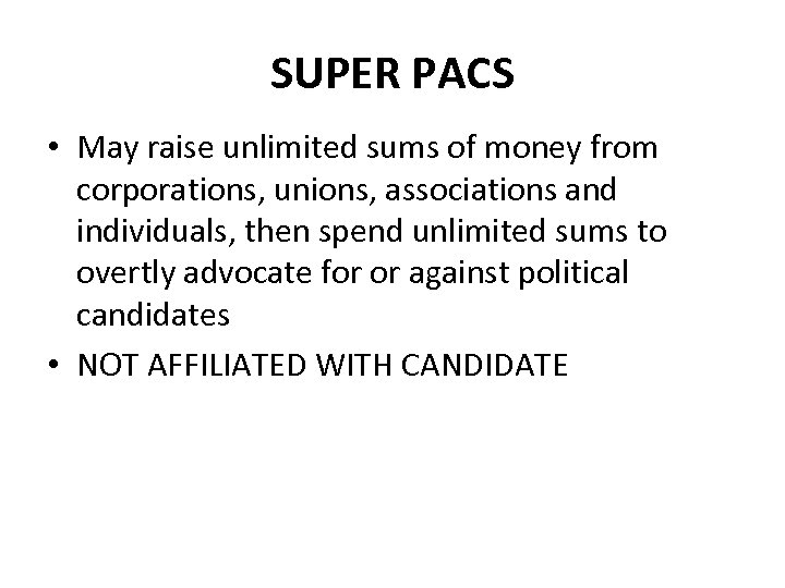 SUPER PACS • May raise unlimited sums of money from corporations, unions, associations and
