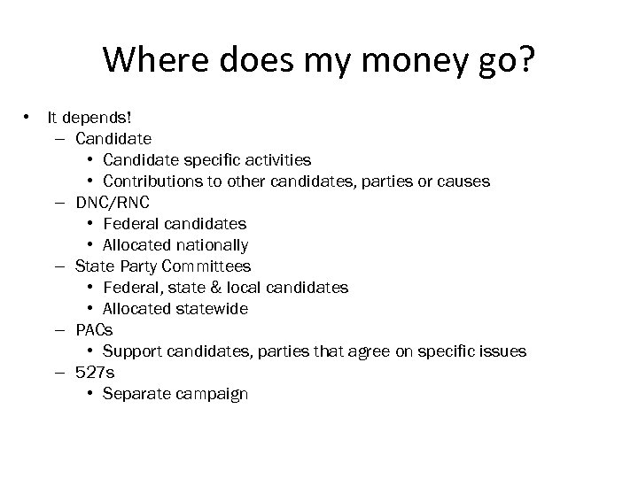 Where does my money go? • It depends! – Candidate • Candidate specific activities