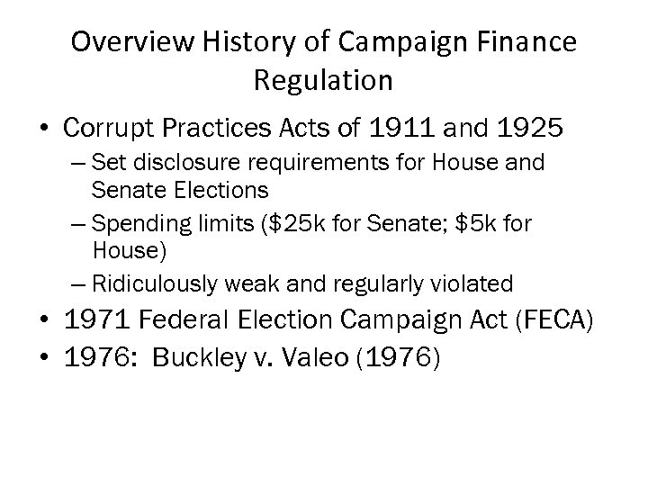Overview History of Campaign Finance Regulation • Corrupt Practices Acts of 1911 and 1925