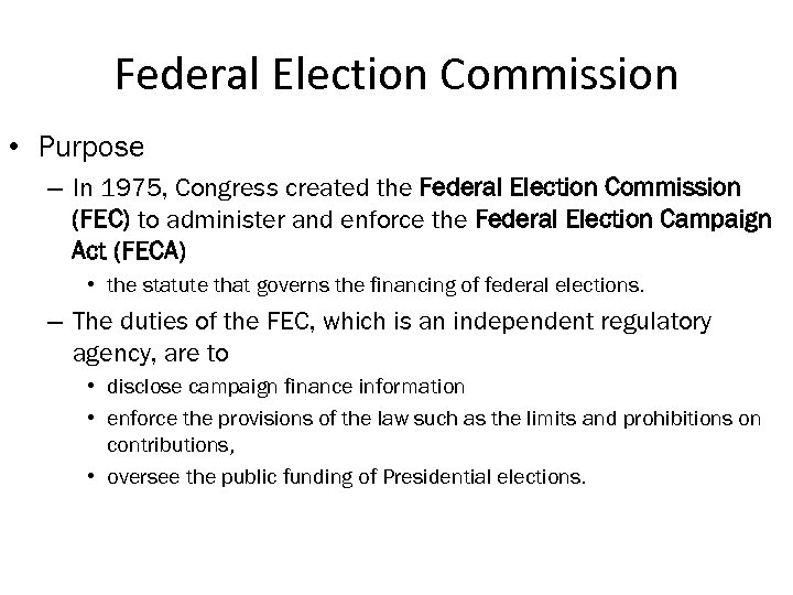 Federal Election Commission • Purpose – In 1975, Congress created the Federal Election Commission