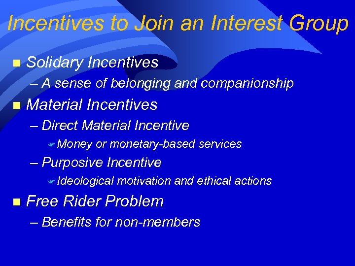 Incentives to Join an Interest Group n Solidary Incentives – A sense of belonging