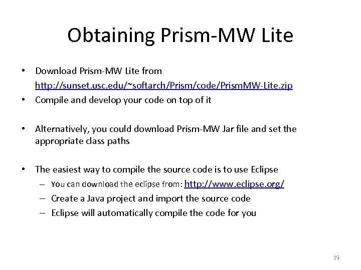 Obtaining Prism-MW Lite • Download Prism-MW Lite from http: //sunset. usc. edu/~softarch/Prism/code/Prism. MW-Lite. zip
