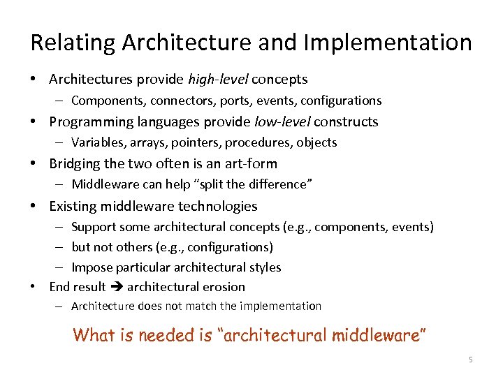 Relating Architecture and Implementation • Architectures provide high-level concepts – Components, connectors, ports, events,