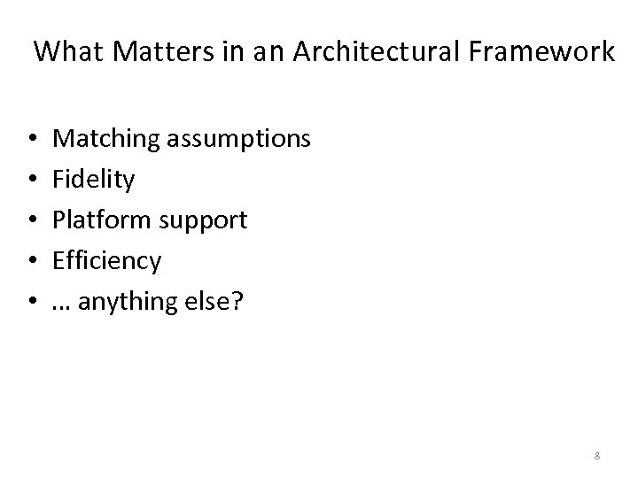What Matters in an Architectural Framework • • • Matching assumptions Fidelity Platform support