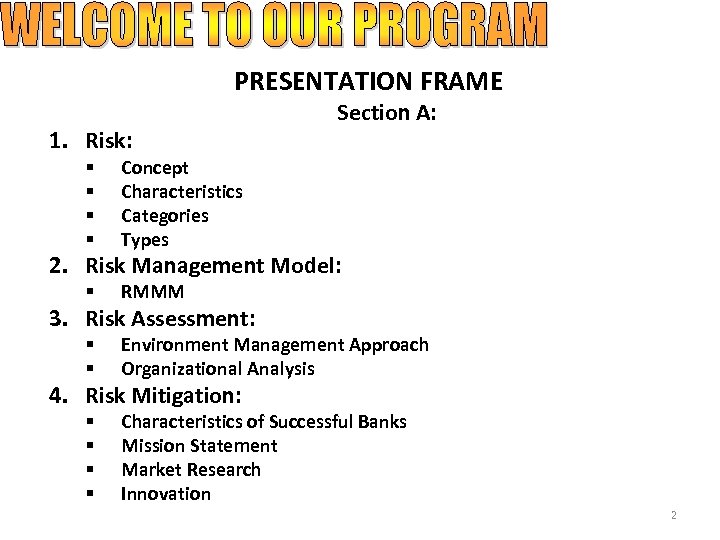 PRESENTATION FRAME 1. Risk: § § Section A: Concept Characteristics Categories Types 2. Risk