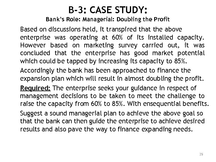 B-3: CASE STUDY: Bank’s Role: Managerial: Doubling the Profit Based on discussions held, it