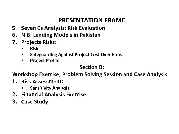 PRESENTATION FRAME 5. Seven Cs Analysis: Risk Evaluation 6. NIB: Lending Models in Pakistan