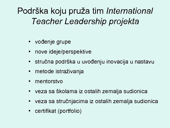 Podrška koju pruža tim International Teacher Leadership projekta • vođenje grupe • nove ideje/perspektive