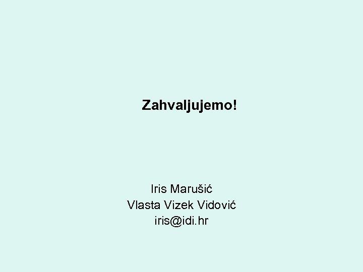 Zahvaljujemo! Iris Marušić Vlasta Vizek Vidović iris@idi. hr 