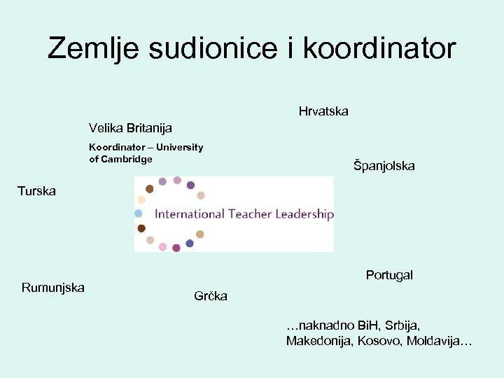 Zemlje sudionice i koordinator Hrvatska Velika Britanija Koordinator – University of Cambridge Španjolska Turska