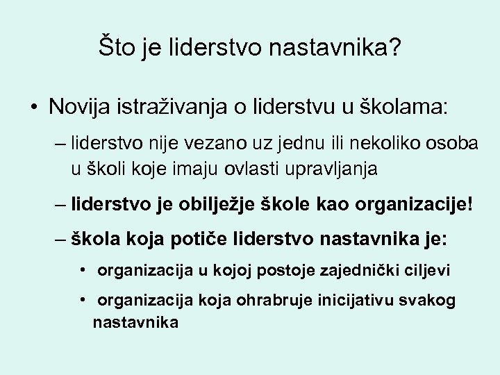 Što je liderstvo nastavnika? • Novija istraživanja o liderstvu u školama: – liderstvo nije