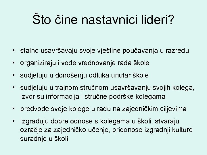 Što čine nastavnici lideri? • stalno usavršavaju svoje vještine poučavanja u razredu • organiziraju