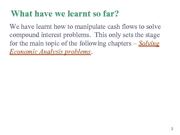 What have we learnt so far? We have learnt how to manipulate cash flows