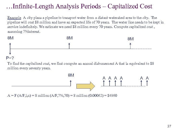 …Infinite-Length Analysis Periods – Capitalized Cost Example A city plans a pipeline to transport