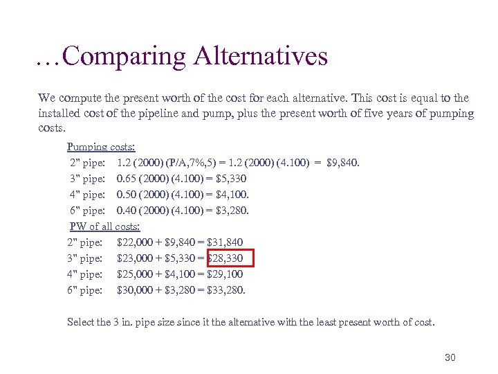 …Comparing Alternatives We compute the present worth of the cost for each alternative. This