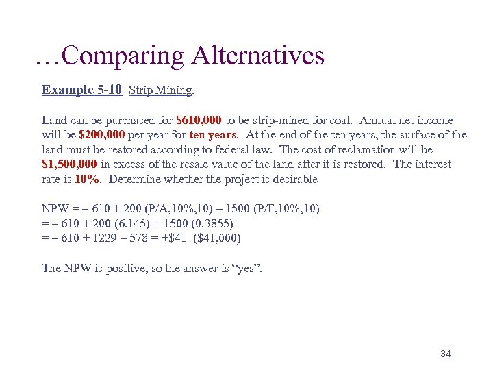  …Comparing Alternatives Example 5 -10 Strip Mining. Land can be purchased for $610,