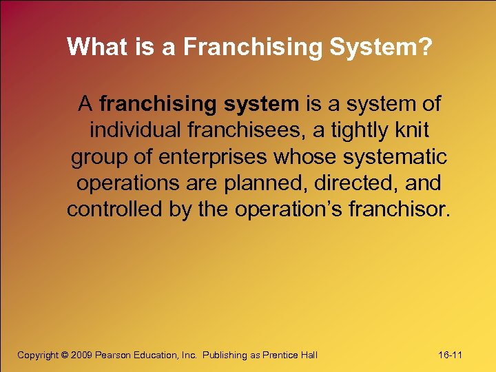 What is a Franchising System? A franchising system is a system of individual franchisees,