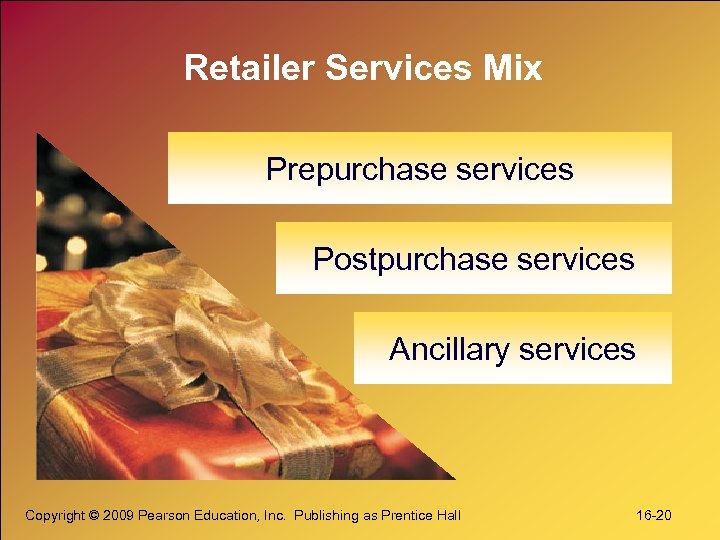 Retailer Services Mix Prepurchase services Postpurchase services Ancillary services Copyright © 2009 Pearson Education,