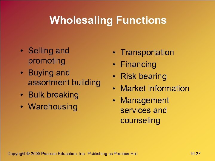 Wholesaling Functions • Selling and promoting • Buying and assortment building • Bulk breaking