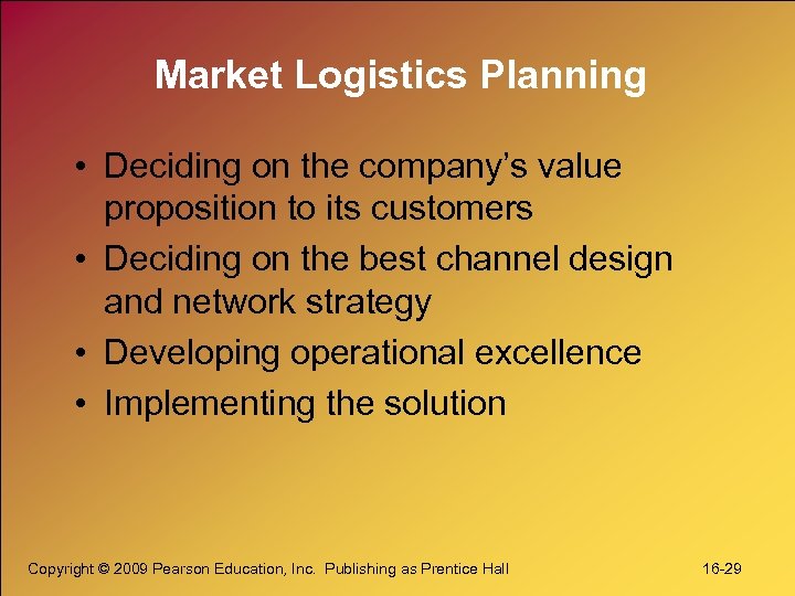 Market Logistics Planning • Deciding on the company’s value proposition to its customers •