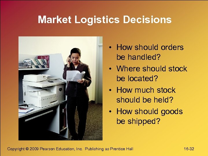 Market Logistics Decisions • How should orders be handled? • Where should stock be