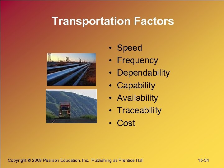 Transportation Factors • • Speed Frequency Dependability Capability Availability Traceability Cost Copyright © 2009