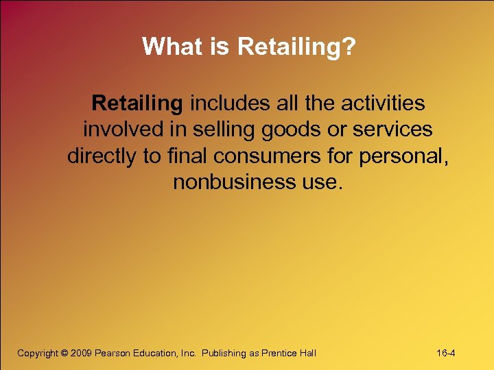 What is Retailing? Retailing includes all the activities involved in selling goods or services