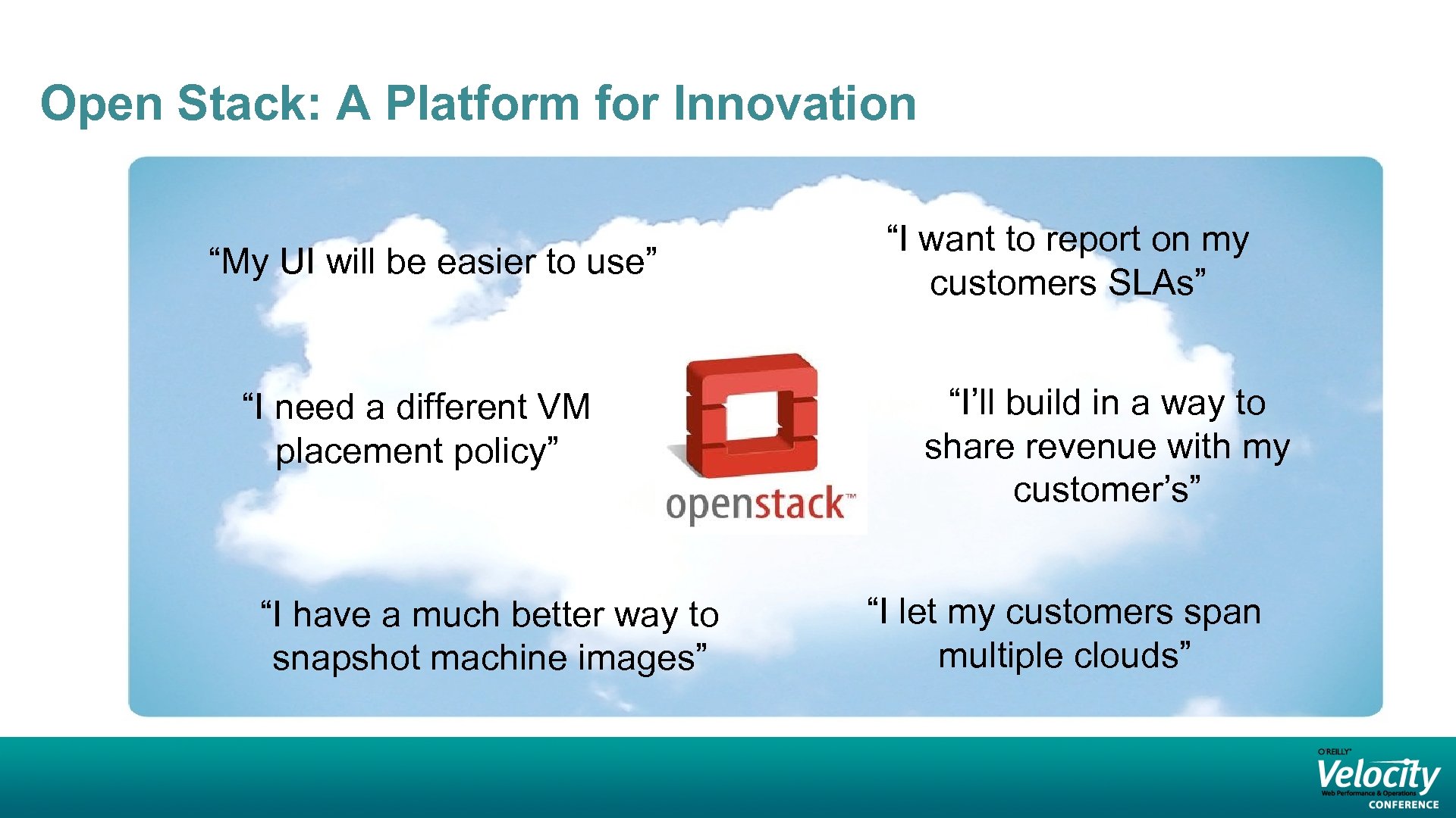 Open Stack: A Platform for Innovation “My UI will be easier to use” “I