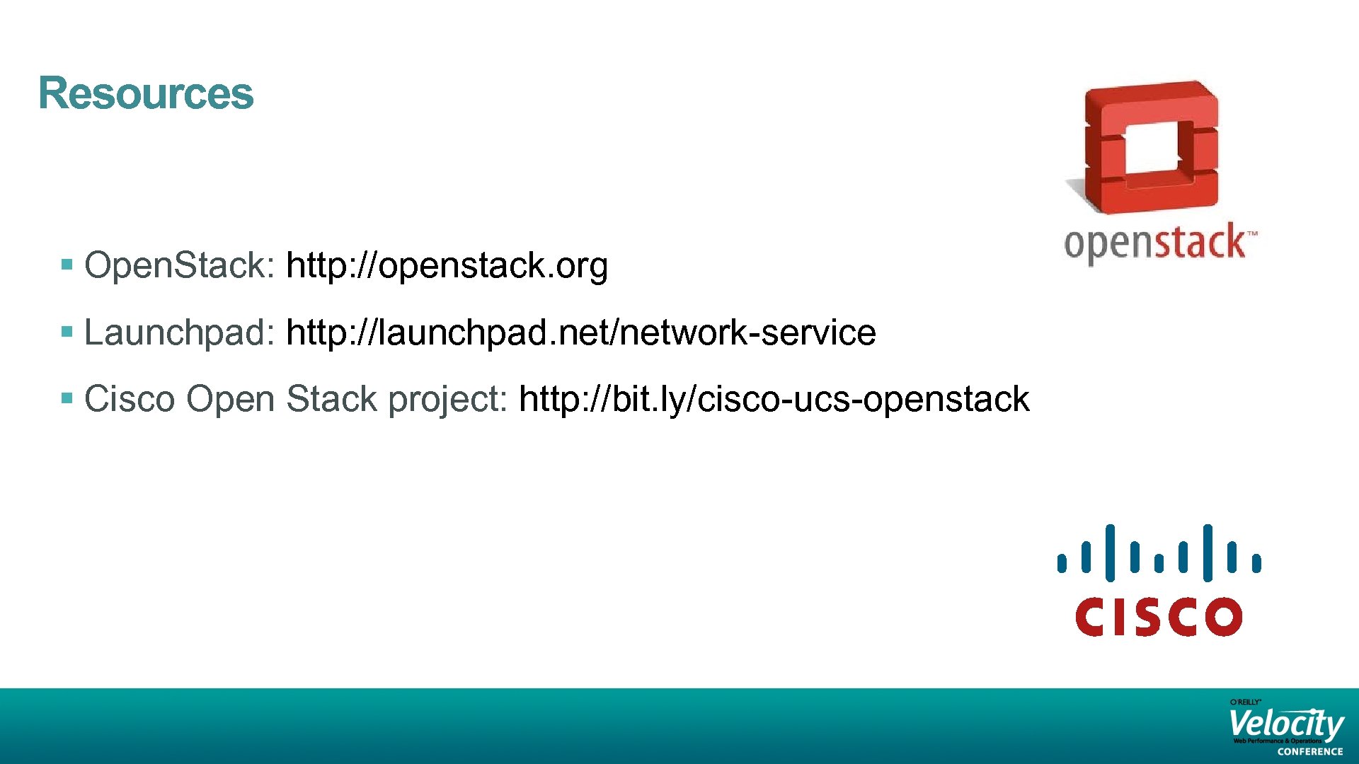 Resources § Open. Stack: http: //openstack. org § Launchpad: http: //launchpad. net/network-service § Cisco