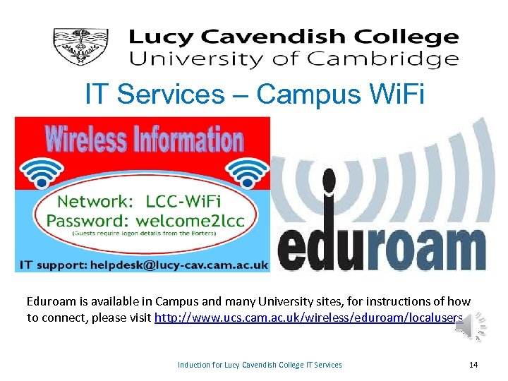 IT Services – Campus Wi. Fi Eduroam is available in Campus and many University