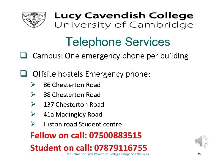 Telephone Services q Campus: One emergency phone per building q Offsite hostels Emergency phone: