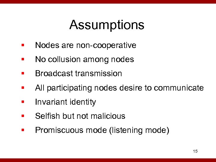 Assumptions § Nodes are non-cooperative § No collusion among nodes § Broadcast transmission §