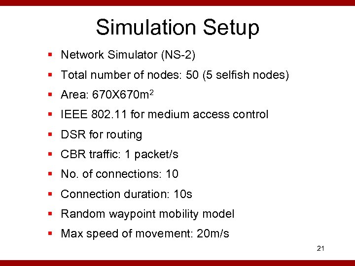 Simulation Setup § Network Simulator (NS-2) § Total number of nodes: 50 (5 selfish