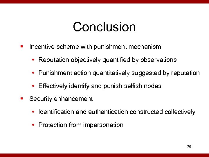 Conclusion § Incentive scheme with punishment mechanism • Reputation objectively quantified by observations •
