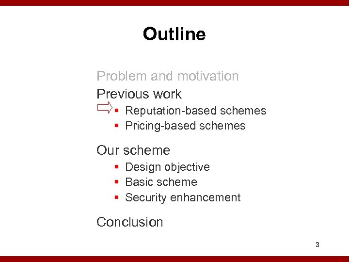 Outline Problem and motivation Previous work § Reputation-based schemes § Pricing-based schemes Our scheme