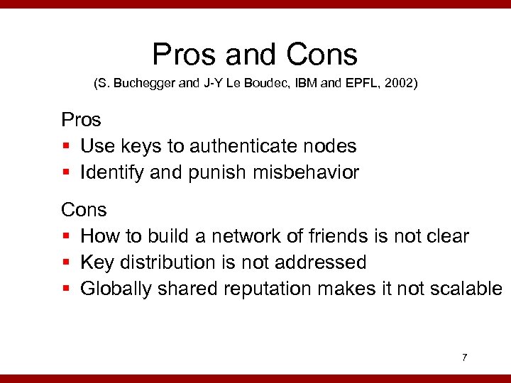 Pros and Cons (S. Buchegger and J-Y Le Boudec, IBM and EPFL, 2002) Pros