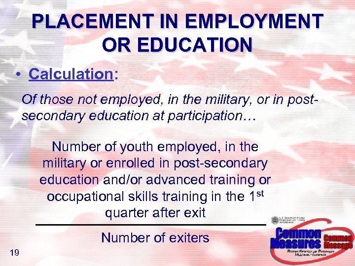 PLACEMENT IN EMPLOYMENT OR EDUCATION • Calculation: Of those not employed, in the military,