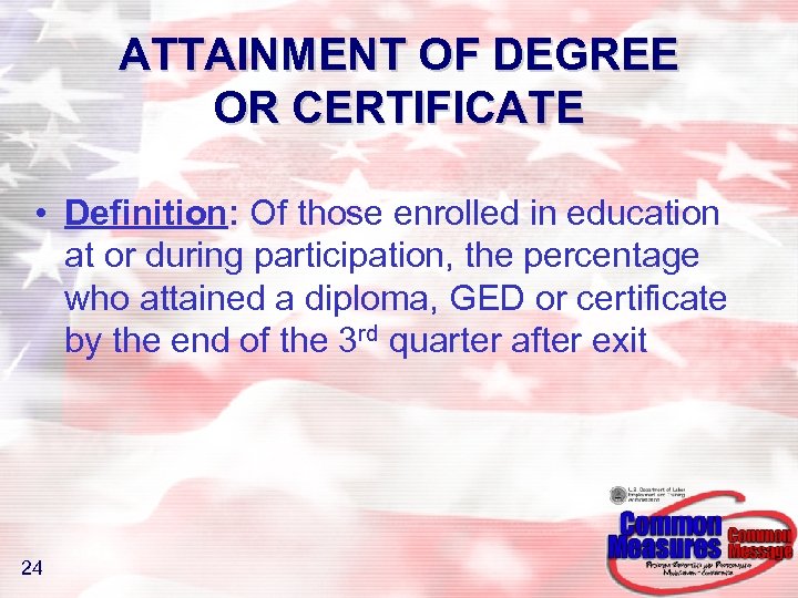ATTAINMENT OF DEGREE OR CERTIFICATE • Definition: Of those enrolled in education at or