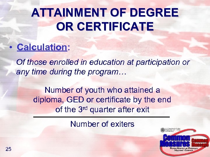 ATTAINMENT OF DEGREE OR CERTIFICATE • Calculation: Of those enrolled in education at participation