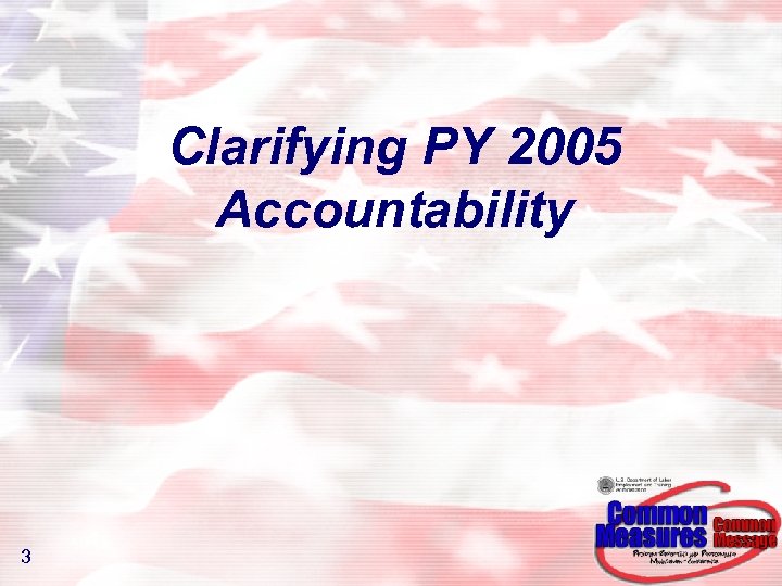 Clarifying PY 2005 Accountability 3 