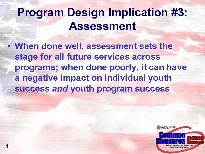Program Design Implication #3: Assessment • When done well, assessment sets the stage for