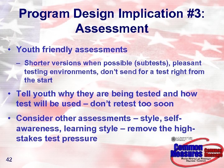 Program Design Implication #3: Assessment • Youth friendly assessments – Shorter versions when possible