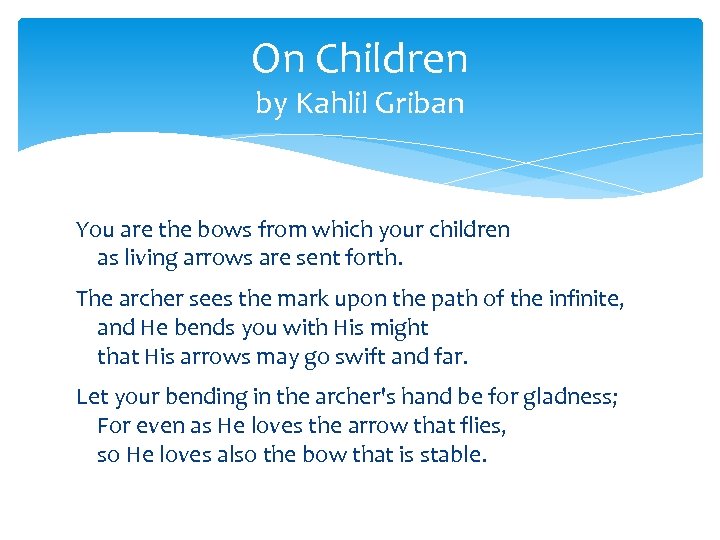 On Children by Kahlil Griban You are the bows from which your children as